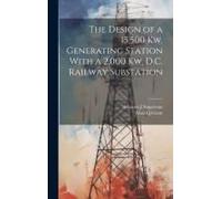 The Design Of A 15,500 Kw. Generating Station With A 2,000 Kw. D.C. Railway Substation
