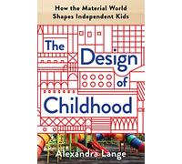 The Design of Childhood: How the Material World Shapes Independent Kids