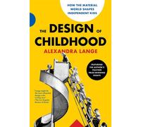 The Design of Childhood How the Material World Shapes Independent Kids-Featuring the Author's Pulitzer Prize-Winning Essays - Ms. Alexandra Lange - Bloomsbury Publishing - ebook (ePub) - Livre