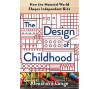 The Design of Childhood: How the Material World Shapes Independent Kids - [Version Originale] Inconnu (Auteur)