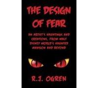 The Design Of Fear: An Artist's Hauntings And Creations, From Walt Disney World's Haunted Mansion And Beyond Paperback Book By R.J. Ogren