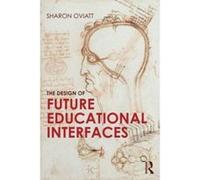 The Design of Future Educational Interfaces - [Version Originale] Sharon Oviatt (Auteur)