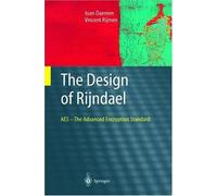 The Design Of Rijndael : Aes - The Advanced Encryption Standard Information Security And Cryptography