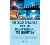 The Design Of Science, Evolution, The Environment, And Redemption
