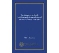 The design of steel mill buildings and the calculation of stresses in framed structures