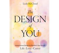 The Design of You: Using Human Design to Manifest Your Dream Life • Love • Career