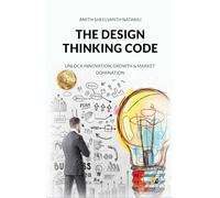 The Design Thinking Code: Unlock Innovation, Growth & Market Domination