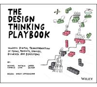 The Design Thinking Playbook: Mindful Digital Transformation of Teams, Products, Services, Businesses and Ecosystems