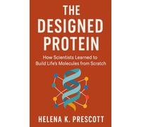 The Designed Protein: How Scientists Learned to Build Life's Molecules from Scratch