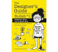 The Designer’s Guide to Surviving Absolute Bullsh*t: Chapter One- Just A Quick One