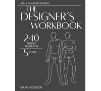 The Designer’s Workbook: Male Fashion Croquis Edition: Fashion Design Sketchbook, 240 Figures, 5 Poses, 8.5x11, 120 pages