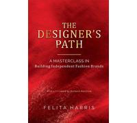 THE DESIGNER'S PATH - A MASTERCLASS IN Building Independent Fashion Brands - Felita Harris - Wordeee - ebook (ePub) - Livre