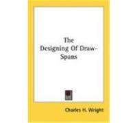 The Designing of Draw-Spans Wright, Charles H. (Auteur)