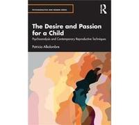 The Desire and Passion for a Child by Alkolombre & Patricia Argentine Psychoanalytic Association APA & Argentina Alkolombre Patricia Argentine Psychoanalytic Association APA Argentina (Auteur)