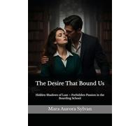 The Desire That Bound Us: Hidden Shadows of Lust - Forbidden Passion in the Boarding School