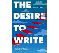 The Desire To Write: The Five Keys To Creative Writing
