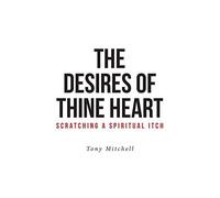 The Desires Of Thine Heart-Scratching A Spiritual Itch