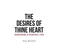The Desires Of Thine Heart-Scratching A Spiritual Itch