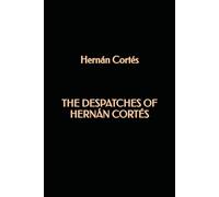 The despatches of Hernán Cortés