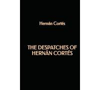 The despatches of Hernán Cortés