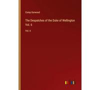 The Despatches of the Duke of Wellington Vol. 6: Vol. 6