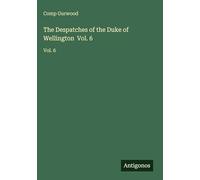 The Despatches of the Duke of Wellington Vol. 6: Vol. 6