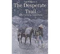 The Desperate Trail, Tye Watkins Gary Mcmillan (Auteur)