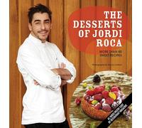 The Desserts of Jordi Roca: Over 80 Dessert Recipes Conceived in El Celler De Can Roca
