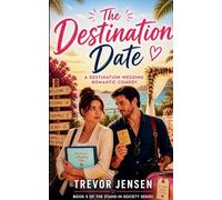 The Destination Date: A Wedding Destination Romantic Comedy