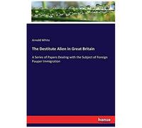 The Destitute Alien In Great Britain