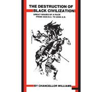 The Destruction of Black Civilization: Great Issues of a Race From 4500 B. C. to 2000 A. D.