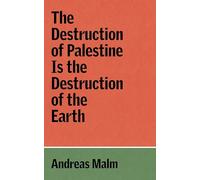 The Destruction of Palestine Is the Destruction of the Earth