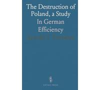 The Destruction of Poland, a Study: In German Efficiency