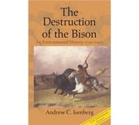 The Destruction of the Bison by Andrew C. University of Kansas Isenberg Andrew C. University of Kansas Isenberg (Auteur)