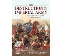 The Destruction of the Imperial Army: The Battles Around Metz 1870 (2)