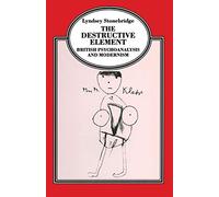 The Destructive Element: British Psychoanalysis and Modernism