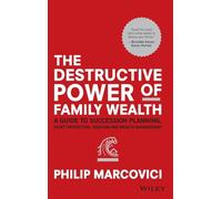 The Destructive Power of Family Wealth: A Guide to Succession Planning, Asset Protection, Taxation and Wealth Management