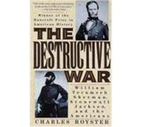 Charles Royster – The Destructive War – William Tecumseh Sherman Stonewall Jackson et les Américains