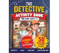 The Detective Activity Book For Kids Age 7-9: Packed with Mystery Puzzle Cases to Solve Using Clues & Logic