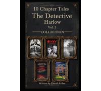 The Detective Harlow Collection Vol. 1: A 10 Chapter Tales Compendium