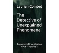 The Detective of Unexplained Phenomena: Paranormal Investigation Cycle - Volume 1