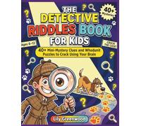 The Detective Riddles Book for Kids: 40+ Mini-Mystery Clues and Whodunit Puzzles to Crack Using Your Brain (Ages 8-12)