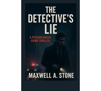 THE DETECTIVE’S LIE: A Psychological Crime Thriller