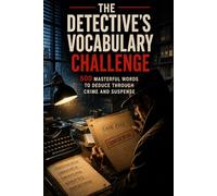 The Detective’s Vocabulary Challenge: 500 Masterful Words to Deduce Through the Language of Crime