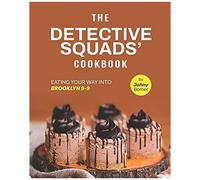 The Detective Squads' Cookbook: Eating Your Way Into Brooklyn 9-9