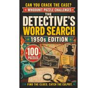 The Detective's Word Search: 1950s Edition: 100 Retro Whodunit Puzzle Cases Set in the Fabulous Fifties . Find the Clues, Name the Suspect, Crack the Crime