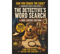 The Detective's Word Search: Dog Lovers Edition: 100 Whodunit Puzzle Cases for Dog Lovers . Find the Clues, Name the Suspect, Crack the Crime