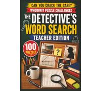 The Detective's Word Search: Teacher Edition: 100 Whodunit Puzzle Cases for Educators . Find the Clues, Name the Suspect, Crack the Crime