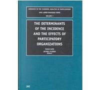 The Determinants of the Incidence and the Effects of Participatory Organizations, Advances in the Economic Analysis of Participatory and Labor-Managed Firms T. Kato (Auteur)