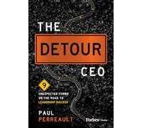 The Detour Ceo: 9 Unexpected Turns on the Road to Leadership Success